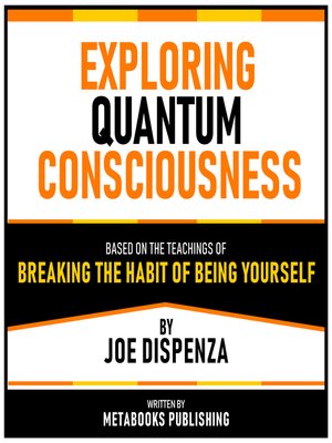 cover image of Exploring Quantum Consciousness--Based On the Ideas From the Book Breaking the Habit of Being Yourself by Joe Dispenza